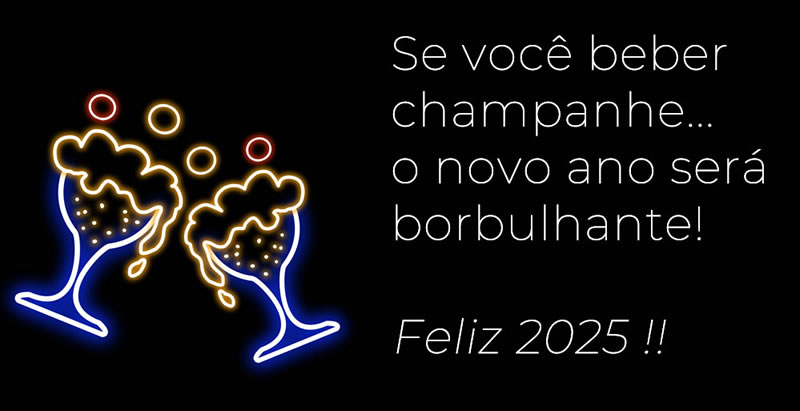 Imagem com frase: Se você beber vinho espumante… o ano novo será espumante! Feliz 2025